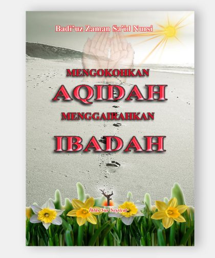 Mengokohkan Aqidah Menggairahkan Ibadah (Küçük Sözler)